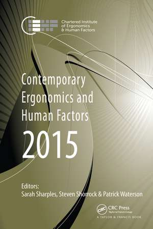 Contemporary Ergonomics and Human Factors 2015: Proceedings of the International Conference on Ergonomics & Human Factors 2015, Daventry, Northamptonshire, UK, 13-16 April 2015 de Sarah Sharples