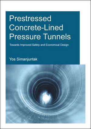 Prestressed Concrete-Lined Pressure Tunnels: Towards Improved Safety and Economical Design de T.D.Y.F. Simanjuntak