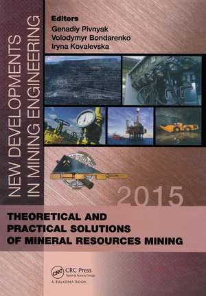 New Developments in Mining Engineering 2015: Theoretical and Practical Solutions of Mineral Resources Mining de Genadiy Pivnyak