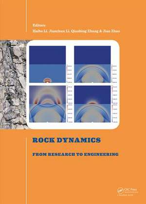 Rock Dynamics: From Research to Engineering: Proceedings of the 2nd International Conference on Rock Dynamics and Applications de Haibo Li