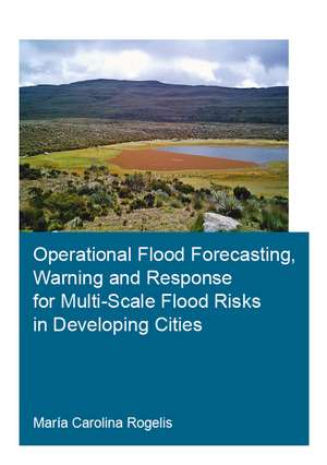 Operational Flood Forecasting, Warning and Response for Multi-Scale Flood Risks in Developing Cities de María Carolina Rogelis