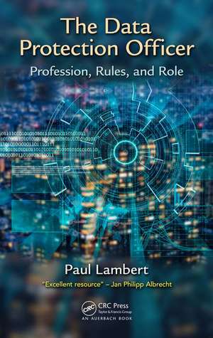 The Data Protection Officer: Profession, Rules, and Role de Paul Lambert