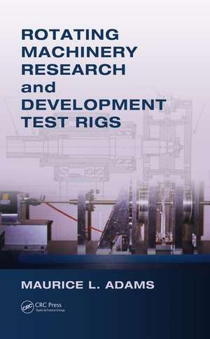 Rotating Machinery Research and Development Test Rigs de Maurice L. Adams