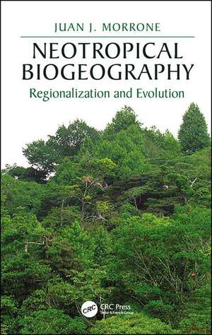 Neotropical Biogeography: Regionalization and Evolution de Juan J. Morrone