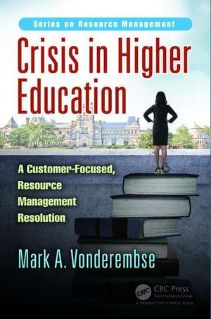 Crisis in Higher Education: A Customer-Focused, Resource Management Resolution de Mark A. Vonderembse