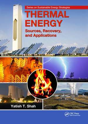 Thermal Energy: Sources, Recovery, and Applications de Yatish T. Shah