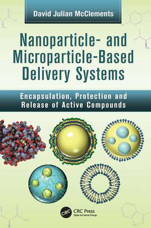 Nanoparticle- and Microparticle-based Delivery Systems: Encapsulation, Protection and Release of Active Compounds de David Julian McClements