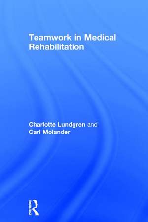 Teamwork in Medical Rehabilitation de Charlotte Lundgren