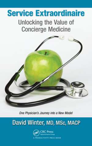 Service Extraordinaire: Unlocking the Value of Concierge Medicine de David Winter