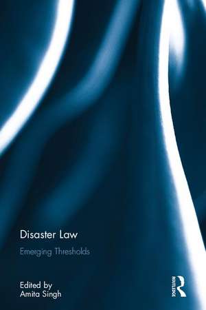 Disaster Law: Emerging Thresholds de Amita Singh