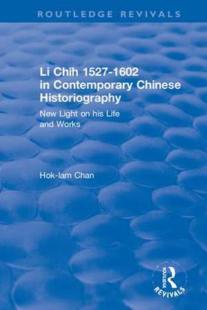 Li Chih 1527-1602 in Contemporary Chinese Historiography: New light on his life and works de Hok-Lam Chan