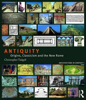 Antiquity: Origins, Classicism and The New Rome de Christopher Tadgell