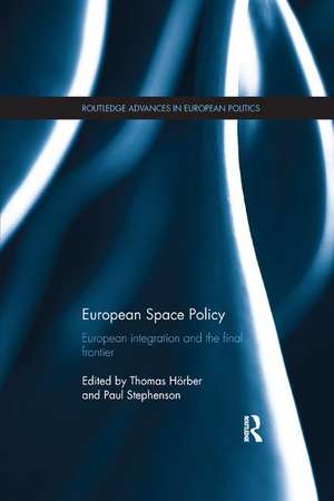 European Space Policy: European integration and the final frontier de Thomas Hoerber