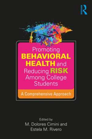 Promoting Behavioral Health and Reducing Risk among College Students: A Comprehensive Approach de M. Dolores Cimini