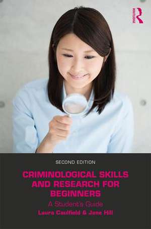 Criminological Skills and Research for Beginners: A Student's Guide de Laura Caulfield