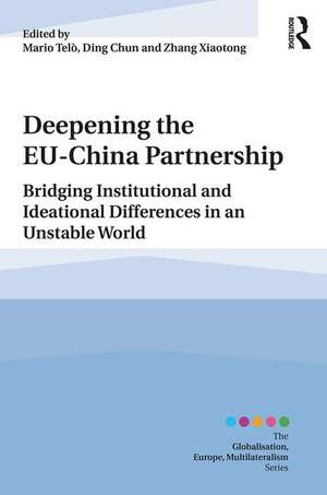 Deepening the EU-China Partnership: Bridging Institutional and Ideational Differences in an Unstable World de Mario Telò