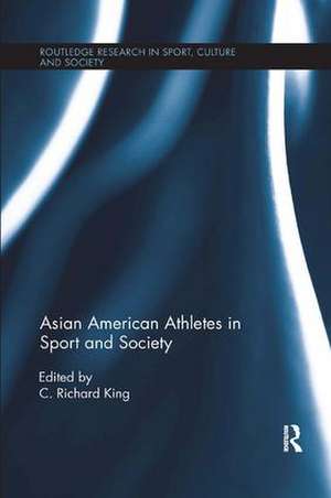 Asian American Athletes in Sport and Society de C. Richard King