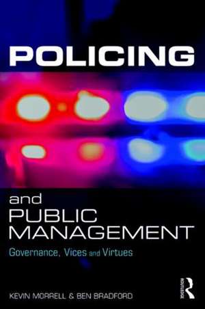 Policing and Public Management: Governance, Vices and Virtues de Kevin Morrell