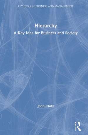 Hierarchy: A Key Idea for Business and Society de John Child