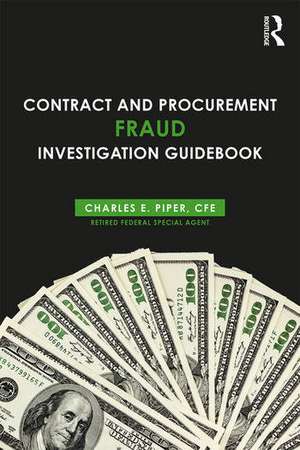 Contract and Procurement Fraud Investigation Guidebook de Charles E. Piper