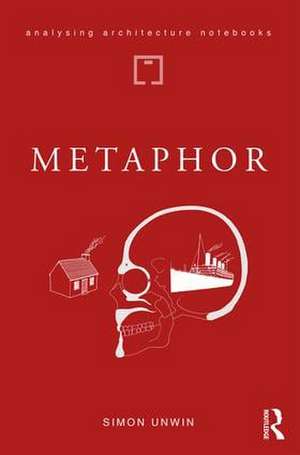 Metaphor: an exploration of the metaphorical dimensions and potential of architecture de Simon Unwin