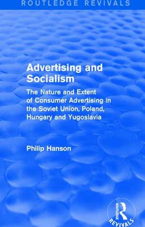 Advertising and socialism: The nature and extent of consumer advertising in the Soviet Union, Poland: The nature and extent of consumer advertising in the Soviet Union, Poland de Philip Hanson