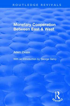 Monetary Cooperation Between East and West de Adam Zwass