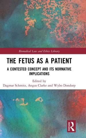 The Fetus as a Patient: A Contested Concept and its Normative Implications de Dagmar Schmitz