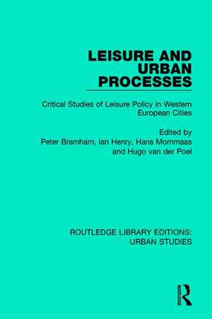 Leisure and Urban Processes: Critical Studies of Leisure Policy in Western European Cities de Peter Bramham