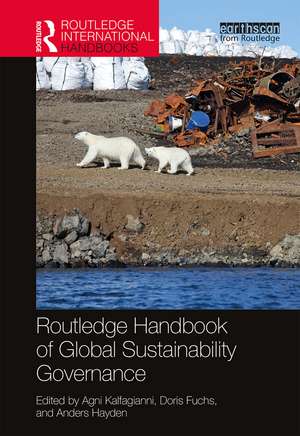 Routledge Handbook of Global Sustainability Governance de Agni Kalfagianni