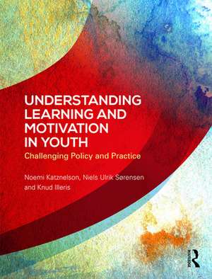 Understanding Learning and Motivation in Youth: Challenging Policy and Practice de Noemi Katznelson