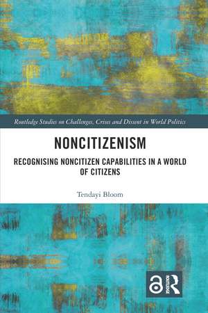 Noncitizenism: Recognising Noncitizen Capabilities in a World of Citizens de Tendayi Bloom