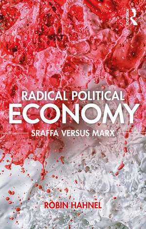 Radical Political Economy: Sraffa Versus Marx de Robin Hahnel