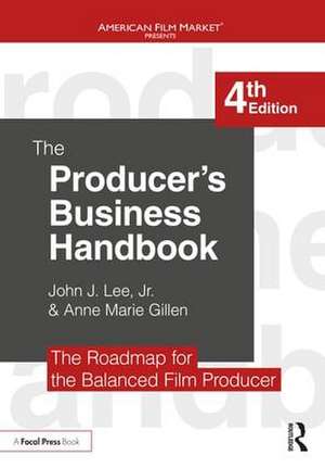 The Producer's Business Handbook: The Roadmap for the Balanced Film Producer de John J. Lee, Jr.