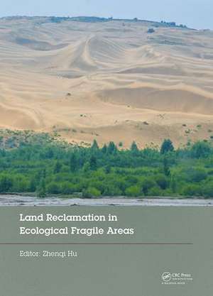 Land Reclamation in Ecological Fragile Areas: Proceedings of the 2nd International Symposium on Land Reclamation and Ecological Restoration (LRER 2017), October 20-23, 2017, Beijing, PR China de Hu Zhenqi