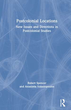 Postcolonial Locations: New Issues and Directions in Postcolonial Studies de Robert Spencer