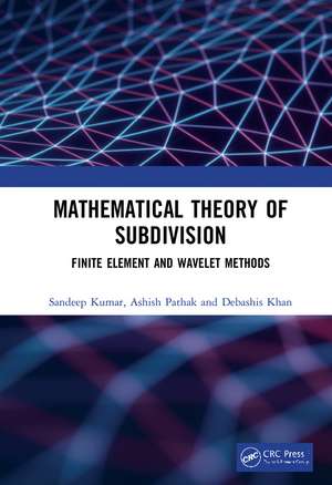 Mathematical Theory of Subdivision: Finite Element and Wavelet Methods de Sandeep Kumar