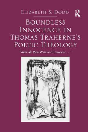 Boundless Innocence in Thomas Traherne's Poetic Theology: 'Were all Men Wise and Innocent...' de Elizabeth S. Dodd