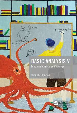 Basic Analysis V: Functional Analysis and Topology de James K. Peterson