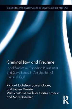 Criminal Law and Precrime: Legal Studies in Canadian Punishment and Surveillance in Anticipation of Criminal Guilt de Richard Jochelson