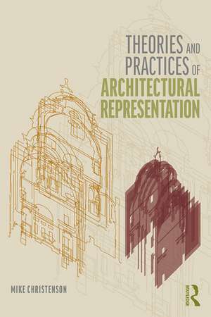 Theories and Practices of Architectural Representation de Mike Christenson