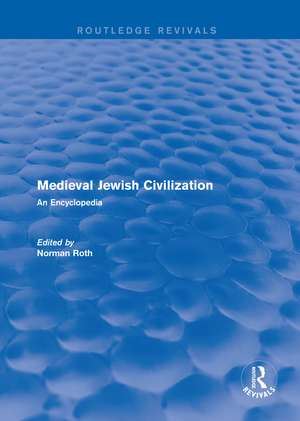 Routledge Revivals: Medieval Jewish Civilization (2003): An Encyclopedia de Norman Roth