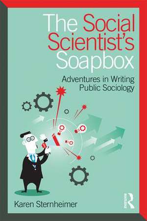 The Social Scientist's Soapbox: Adventures in Writing Public Sociology de Karen Sternheimer