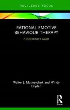 Rational Emotive Behaviour Therapy: A Newcomer's Guide de Walter Matweychuk