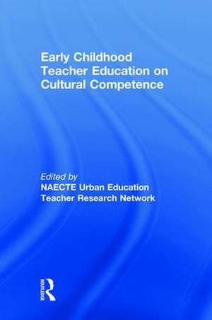 Early Childhood Teacher Education on Cultural Competence de NAECTE Urban Education Teacher Research Network