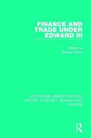 Finance and Trade Under Edward III de George Unwin