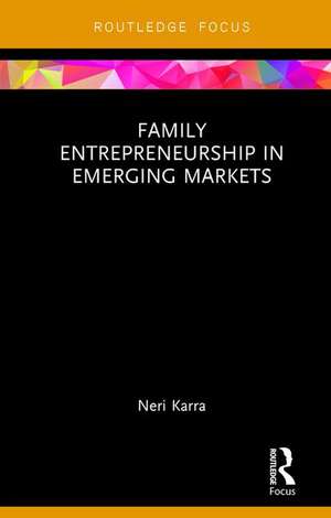 Family Entrepreneurship in Emerging Markets de Neri Karra