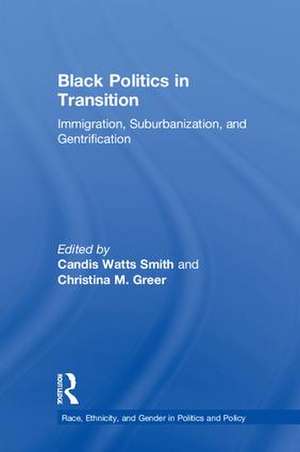 Black Politics in Transition: Immigration, Suburbanization, and Gentrification de Candis Watts Smith