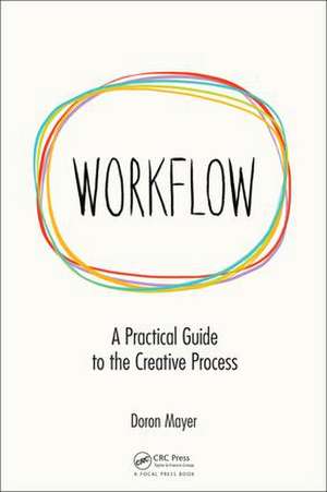 Workflow: A Practical Guide to the Creative Process de Doron Meir