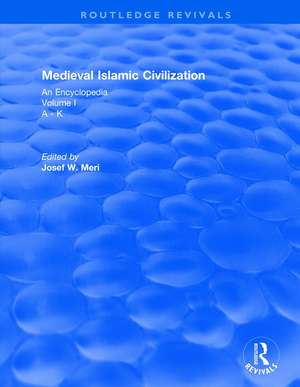 Routledge Revivals: Medieval Islamic Civilization (2006): An Encyclopedia - Volume I de Josef Meri